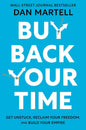 Buy Back Your Time: Get Unstuck, Reclaim Your Freedom, and Build Your Empire by Dan Martell