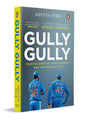 Gully Gully: Travels Around India during the 2023 World Cup by Aditya Iyer