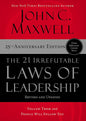 The 21 Irrefutable Laws of Leadership : Follow Them and People Will Follow You (25th Anniversary Edition) by John C. Maxwell