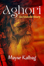 Aghori: An Untold Story Book by Mayur Kalbag