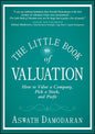 The Little Book of Valuation: How to Value a Company, Pick a Stock and Profit: 34 (Little Books. Big Profits) by Aswath Damodaran (Author)
