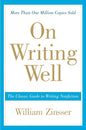 On Writing Wel: The Classic Guide to Writing Nonfiction by William Zinsser