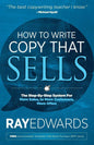 How to Write Copy That Sells: The Step-By-Step System for More Sales, to More Customers, More Often by Ray Edwards