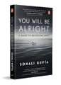 You Will Be All Right: A Guide to Navigating Grief by Sonali Gupta