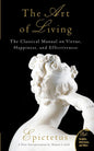 Art of Living: The Classical Manual on Virtue, Happiness, and Effectiveness by Epictetus , Sharon Lebell