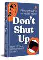 Don’t Shut Up by Prakhar Gupta (Author), Mudit Yadav (Author)