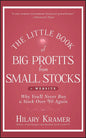 The Little Book of Big Profits from Small Stocks + Website: Why You'll Never Buy a Stock Over $10 Again (Little Books. Big Profits) by Hilary Kramer (Author), Louis Navellier (Foreword)