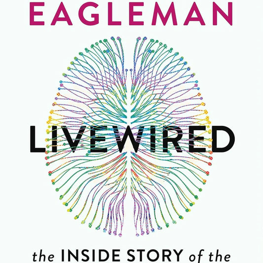 Livewired: The Inside Story of the Ever-Changing Brain by David Eagleman