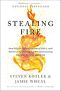 Stealing Fire: How Silicon Valley, the Navy SEALs, and Maverick Scientists Are Revolutionizing the Way We Live and Work by Steven Kotler