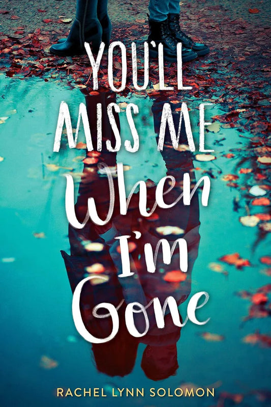 You'll Miss Me When IM Gone by Rachel Lynn Solomon