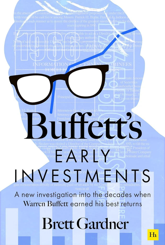 Buffett's Early Investments:A new investigation into the decades when Warren Buffett earned his best returns by Brett Gardner