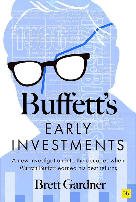 Buffett's Early Investments:A new investigation into the decades when Warren Buffett earned his best returns by Brett Gardner