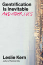 Gentrification Is Inevitable and Other Lies by Leslie Kern