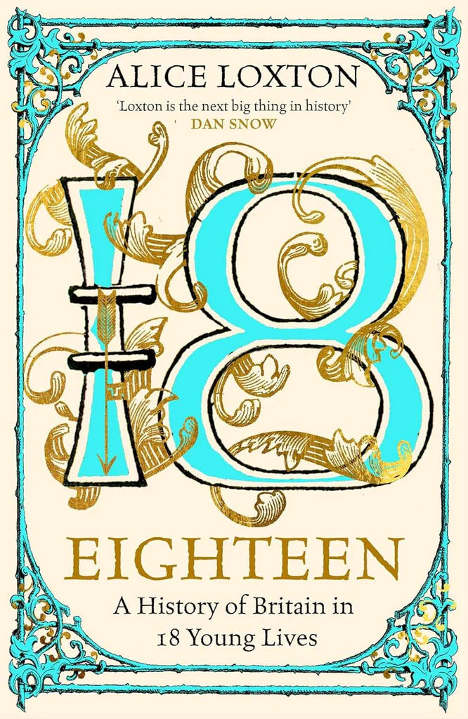 Eighteen (HB):A History of Britain in 18 Young Lives by Alice Loxton