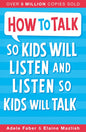 How to Talk So Kids Will Listen and Listen So Kids Will Talk by Adele Faber , Elaine Mazlish