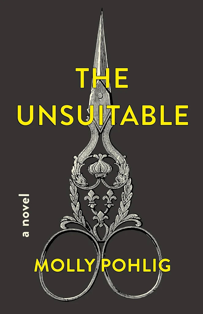The Unsuitable: A Novel By Molly Pohlig