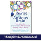 Rewire Your Anxious Brain: How to Use the Neuroscience of Fear to End Anxiety, Panic, and Worry by Catherine M Pittman