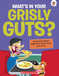 The Curious Kid's Guide To The Human Body: What’s In Your Grisly Guts? by John Farndon