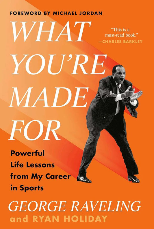 What You're Made For: Powerful Life Lessons from My Career in Sports by George Raveling , Ryan Holiday, Michael Jordan