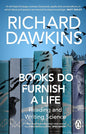 Books Do Furnish a Life: Reading and Writing Science Richard Dawkins