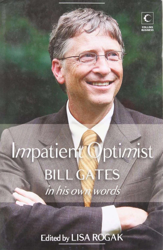 Impatient Optimist: Bill Gates in His Own Words by Lisa Rogak