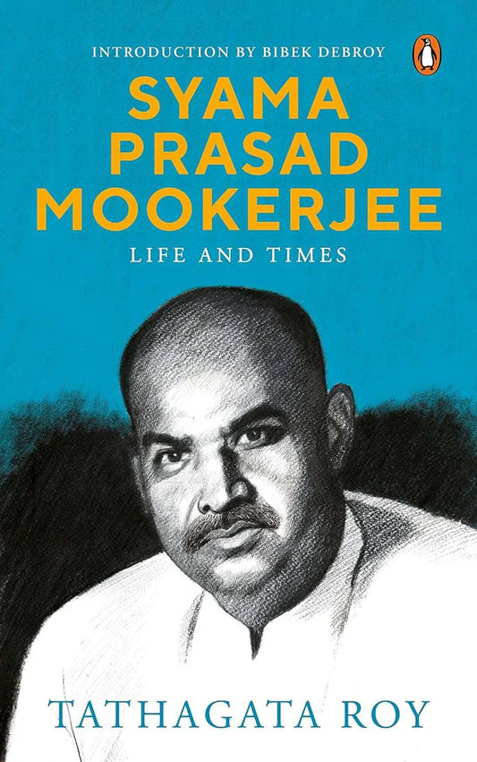 Syama Prasad Mookerjee: A Life: Life and Time by Tathagata Roy