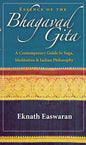 Essence of the Bhagavad Gita: A Contemporary Guide to Yoga, Meditation, and Indian Philosophy by Eknath Easwaran