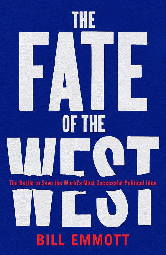 The Fate of the West: The Battle to Save the World’s Most Successful Political Idea by Bill Emmott