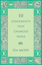 10 Judgements that Changed India by Zia Mody