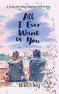 All I Ever Want Is You by Nikhil Raj